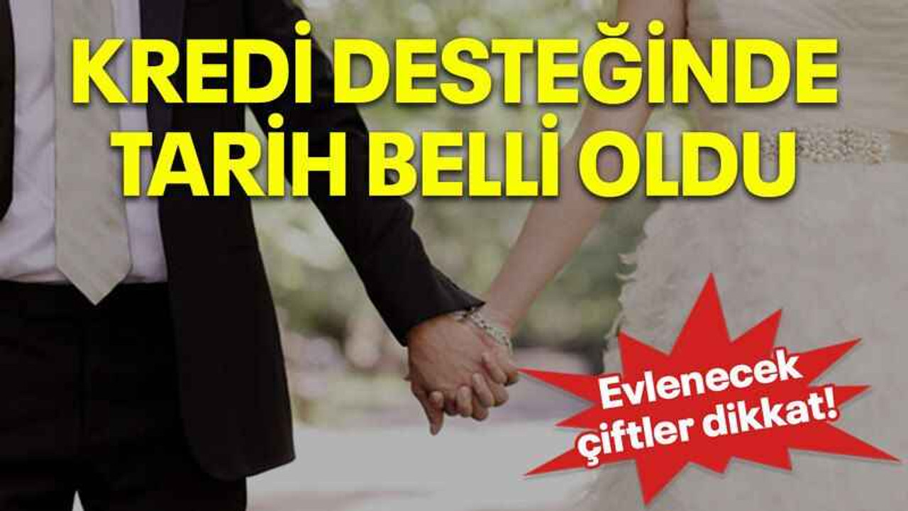 Evlenecek çiftler dikkat! Kredi desteğinde tarih belli oldu